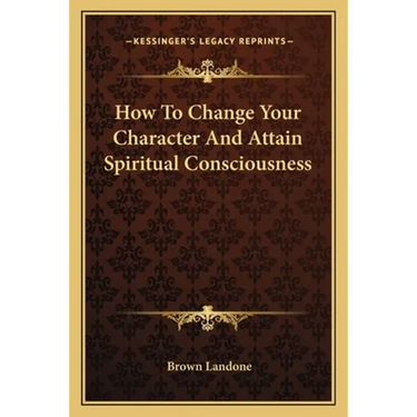 How To Change Your Character And Attain Spiritual Consciousness