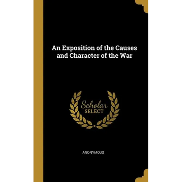 An Exposition of the Causes and Character of the War