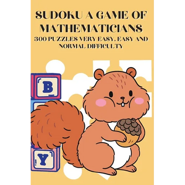 Sudoku A Game of Mathematicians 300 Puzzles Very Easy, Easy and Normal Difficulty