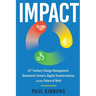 Impact: 21st Century Change Management, Behavioral Science, Digital Transformation, and the Future of Work