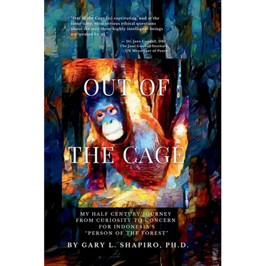 Out of the Cage: My Half Century Journey from Curiosity to Concern for Indonesia's "Person of the Forest"