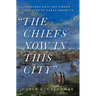 The Chiefs Now in This City: Indians and the Urban Frontier in Early America