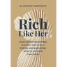 Rich Like Her: Four Women Redefining Success, Reclaiming Power, and Navigating Wealth on Their Own Terms