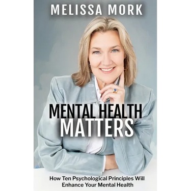 Mental Health Matters: How Ten Psychological Principles Will Enhance Your Mental Health