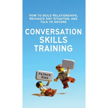 Conversation Skills Training: How to Build Relationships, Navigate Any Situation, and Talk to Anyone