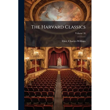 The Harvard Classics: Continental Drama: Calderon, Corneille, Racine, Moliere, Lessing, Schiller; Volume 26