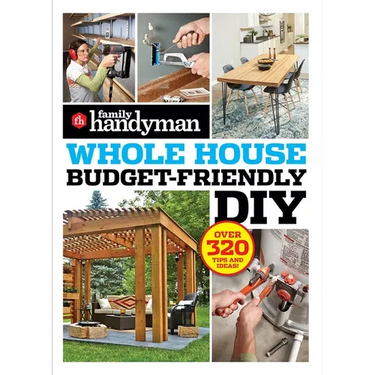 Family Handyman Whole House Budget Friendly DIY: Save Money, Save Time, Slash Household Bills. It's Easy with Help from the Pros.