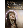 The Dialogue of St. Catherine Of Siena (Divine Conversations in Contemporary Language)