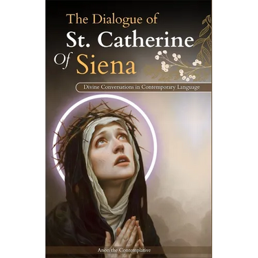The Dialogue of St. Catherine Of Siena (Divine Conversations in Contemporary Language)