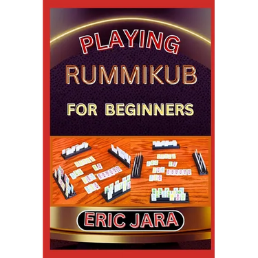 Playing Rummikub for Beginners: Complete Procedural Guide To Understand, Learn And Master How To Play Rummikub Like A Pro Even With No Former Experien