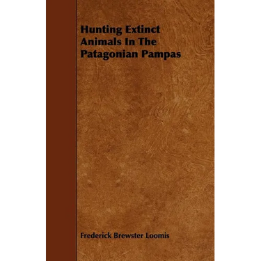 Hunting Extinct Animals In The Patagonian Pampas