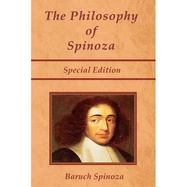 The Philosophy of Spinoza - Special Edition: On God, On Man, and On Man's Well Being