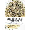 Recipes for Hemp Seeds: Hemp: the #1 Superfood on the Planet