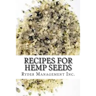 Recipes for Hemp Seeds: Hemp: the #1 Superfood on the Planet