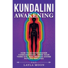 Kundalini Awakening: How to Achieve Higher Consciousness, Open Your Third Eye, and Improve Divine Psychic Abilities