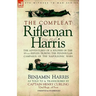 The Compleat Rifleman Harris: The Adventures of a Soldier of the 95th (Rifles) During the Peninsular Campaign of the Napoleonic Wars