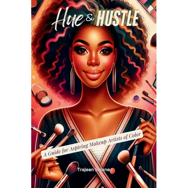 Hue & Hustle: A Guide For Aspiring Makeup Artists of Color