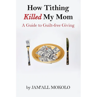How Tithing Killed My Mom: A Guide to Guilt-FREE Giving