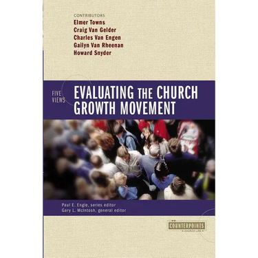 Evaluating the Church Growth Movement: 5 Views