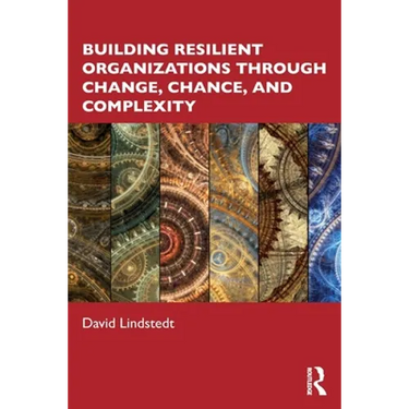 Building Resilient Organizations Through Change, Chance, and Complexity