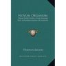 Novum Organum: True Directions Concerning The Interpretation Of Nature