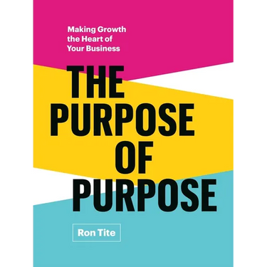The Purpose of Purpose: Making Growth the Heart of Your Business