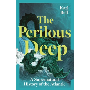 The Perilous Deep: A Supernatural History of the Atlantic