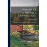 History of Montville, Connecticut: Formerly the North Parish of New London From 1640 to 1896