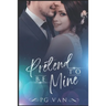 Pretend To Be Mine: Fake Marriage with an Indian Billionaire