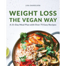 Weight Loss the Vegan Way: 21-Day Meal Plan with Over 75 Easy Recipes