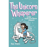 The Unicorn Whisperer: Another Phoebe and Her Unicorn Adventure