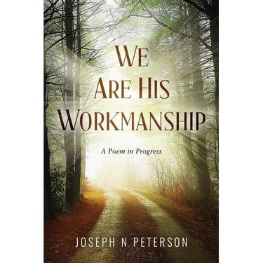 We Are His Workmanship: A Poem in Progress