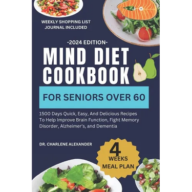 Mind Diet Cookbook For Seniors Over 60: 1500 Days Quick, Easy, And Delicious Recipes To Help Improve Brain Function, Fight Memory Disorder, Alzheimer'