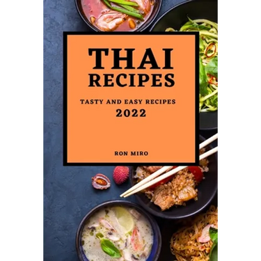 Thai Recipes 2022: Tasty and Easy Recipes
