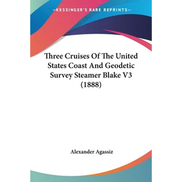 Three Cruises Of The United States Coast And Geodetic Survey Steamer Blake V3 (1888)
