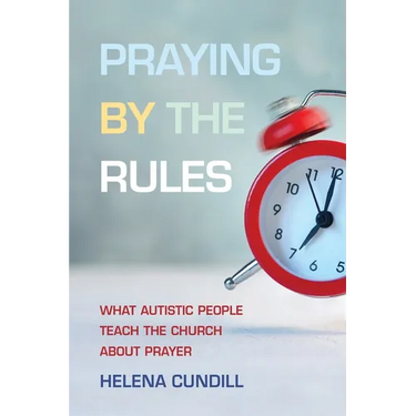 Praying by the Rules: What Autistic People Teach the Church about Prayer