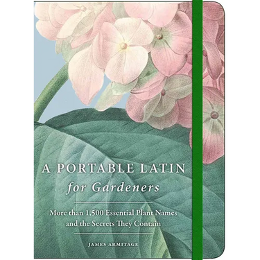 A Portable Latin for Gardeners: More Than 1,500 Essential Plant Names and the Secrets They Contain