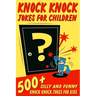 Knock Knock Jokes For Children: 500+ Silly and Funny Knock Knock Jokes For Kids
