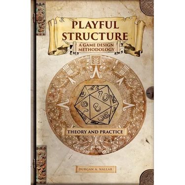 Playful Structure - A Game Design Methodology: Theory and Practice