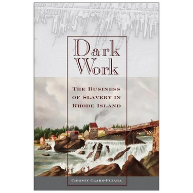 Dark Work: The Business of Slavery in Rhode Island