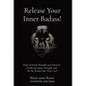 Release Your Inner Badass!: How to break through your barriers, Find your inner strength and Be the Badass You Truly Are!