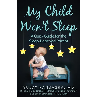 My Child Won't Sleep: A Quick Guide for the Sleep-Deprived Parent