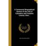 A Centennial Biographical History of the City of Columbus and Franklin County, Ohio ..