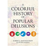 A Colorful History of Popular Delusions