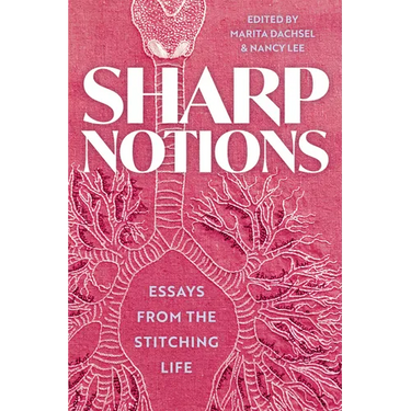 Sharp Notions: Essays from the Stitching Life