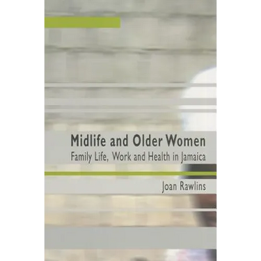 Midlife and Older Women: Family Life, Work and Health in Jamaica