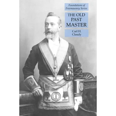 The Old Past Master: Foundations of Freemasonry Series
