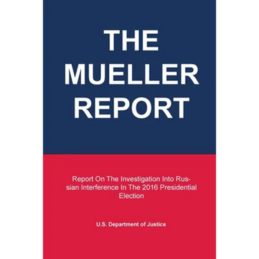The Mueller Report: Report On The Investigation Into Russian Interference In The 2016 Presidential Election