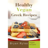 Healthy Vegan Greek Recipes: With More Than 30 Delicious and Easy Recipes for Healthy Living