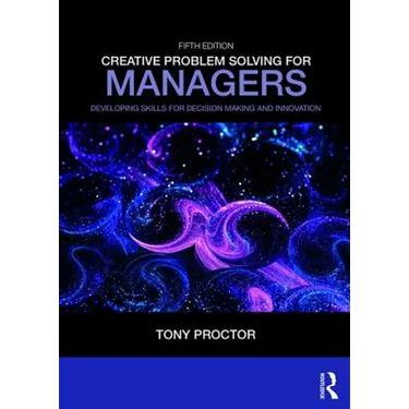 Creative Problem Solving for Managers: Developing Skills for Decision Making and Innovation